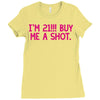 i'm 21... buy me a shot Ladies Fitted T-Shirt