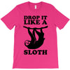 drop like a sloth T-Shirt