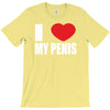 i love my penis  lustig macho funny party T-Shirt
