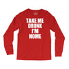 take me drunk i'm home Long Sleeve Shirts