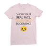 show your real face, halloween is coming Ladies Fitted T-Shirt