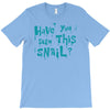 have you seen this snail T-Shirt