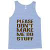 don't make me do stuff Tank Top
