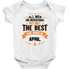 All Men Are Created Equal But Only The Best Are Born In April Baby Onesie