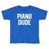 piano dude Toddler T-shirt