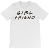 girlfriend friends tv show parody T-Shirt