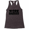 work harder Racerback Tank