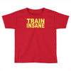 insane gym training bodybuilding workout keepfit weightlifting Toddler T-shirt