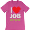 i love job offers T-Shirt