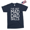 i've got mad dad skills Exclusive T-shirt