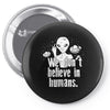 aliens we dont believe in humans Pin-back button