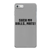 Suck my balls mate\ iPhone 7 Case