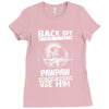 Back Off I Have A Crazy Pawpaw And I am not Afraid To Use Him Ladies Fitted T-Shirt