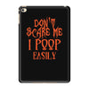 don't scare me i poop easily iPad Mini 4