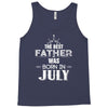 The Best Father Was Born In July Tank Top