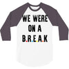 Friends Quote - We Were On A Break 3/4 Sleeve Shirt