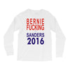 bernie fucking sanders 2016 for americans president Long Sleeve Shirts