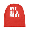 aye he's mine funny Baby Beanies