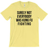 surely not everybody was kung fu fighting T-Shirt