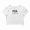 this isn't even my final form Crop Top