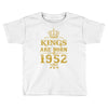 kings are born in 1952 Toddler T-shirt