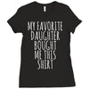 my favorite daughter bought me this shirt Ladies Fitted T-Shirt