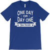 one day or day one you decide T-Shirt
