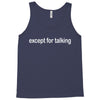 except for talking Tank Top