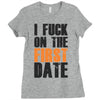 i fuck on the first date Ladies Fitted T-Shirt