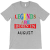 legends are born august T-Shirt