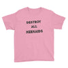 destroy all mermaids girls Youth Tee