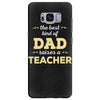 the best kind of dad raises a teacher. father's day gift for dad. Samsung Galaxy S8 Plus