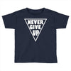 never give up Toddler T-shirt