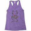 life is better with cats Racerback Tank
