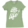 you aint bout that life Ladies Fitted T-Shirt