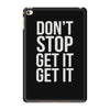 don't stop get it get it iPad Mini 4