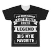 I've Been Called A Lot Of Names But Legend Is My Favorite All Over Men's T-shirt