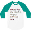 I miss you my heart is empaty wİthout you 3/4 Sleeve Shirt