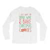 i just want to drink wine &amp; bake christmas cookies Long Sleeve Shirts
