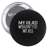 fit my ass Pin-back button