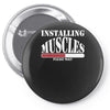 funny installing muscles, ideal gift, birthday present Pin-back button