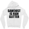sawdust is man glitter Zipper Hoodie