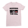 remember the 80's Ladies Fitted T-Shirt