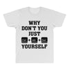 Why Don't You Just Ctrl Alt Del Yourself All Over Men's T-shirt