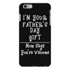 I Am Your Fathers Day Gift Mom Says You're Welcome iPhone 6 Plus/6s Plus Case