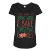 i just want to drink wine &amp; bake christmas cookies Maternity Scoop Neck T-shirt