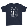 pizza makes me happy Youth Tee