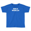 mole woman Toddler T-shirt