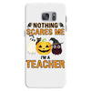 nothing scares me i'm a teacher Samsung Galaxy S7