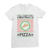 All I Want For Christmas Is Pizza Ugly Christmas For Light Ladies Fitted T-Shirt
